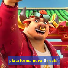 plataforma nova 5 reais